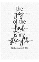 The Joy of the Lord Is My Strength: A 6x9 Inch Matte Softcover Notebook Journal with 120 Blank Lined Pages and an Uplifting Christian Cover Slogan