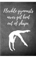 Flexible Gymnasts Never Get Bent Out of Shape.: Blank Line Ruled 6x9 Gymnastics Journal - Great Present for Girl Gymnasts