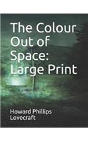 The Colour Out of Space: Large Print