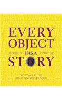 Every Object Has a Story: Extraordinary Canadians Celebrate the Royal Ontario Museum
