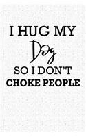 I Hug My Dog So I Don