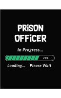 Prison Officer in Progress Loading Please Wait: Prison Officer Student Appreciation Blank Line Notebook (8.5 X 11 - 110 Blank Pages)