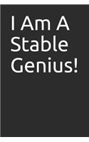 I Am a Stable Genius!: Great Gift, Notebook, Journal, Diary, Doodle Book (120 Pages, Lined Notebook, 6 X 9)