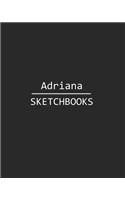 Adriana Sketchbook: 140 Blank Sheet 8x10 Inches for Write, Painting, Render, Drawing, Art, Sketching and Initial Name on Matte Black Color Cover, Adriana Sketchbook
