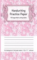 Handwriting Practice Paper: 100 Pages Blank Working Sheets I 8,5 X 11 I Softcover I for Kindergarten, 1st Grade, 2nd Grade, 3rd Grade I Preschoolers I Homeschooling I Gift Idea