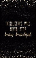 Intelligence Will Never Stop Being Beautiful