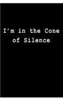 I'm in the Cone of Silence