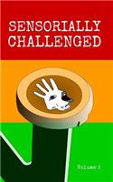 Sensorially Challenged Volume 2