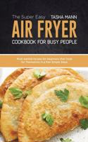 The Super Easy Air Fryer cookbook for busy People