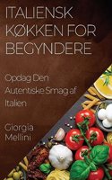 Italiensk Køkken for Begyndere: Opdag Den Autentiske Smag af Italien