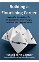 Building a Flourishing Career; Laying the Foundations for Life-Success in an Increasingly Uncertain and Complex World