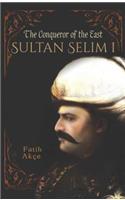 Sultan Selim I: The Conqueror of the East