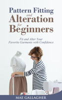 Pattern Fitting and Alteration for Beginners: Fit and Alter Your Favorite Garments with Confidence