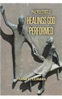 Incredible Healings God Performed