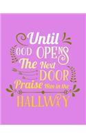 Until God Opens the Next Door Praise Him in the Hallway