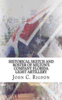 Historical Sketch And Roster Of Milton's Company Florida Light Artillery