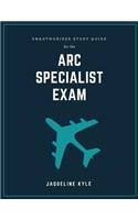 Unauthorized Study Guide for the ARC Specialist Exam