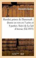 Hamlet, Prince de Danemark: Drame En Vers En Cinq Actes Et Huit Parties. Suivi de Le Lait: D'Ânesse: Comédie-Vaudeville En Un Acte. Livr. 18(Arts)