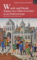 Words and Deeds: Shaping Urban Politics from Below in Late Medieval Europe