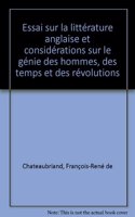 Essai Sur La Litterature Anglaise Et Considerations Sur Le Genie Des Hommes, Des Temps Et Des Revolutions