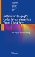 Multimodality Imaging for Cardiac Valvular Interventions, Volume 1 Aortic Valve: From Diagnosis to Decision-Making
