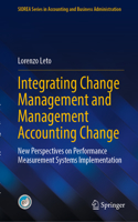 Integrating Change Management and Management Accounting Change: New Perspectives on Performance Measurement Systems Implementation(SIDREA Series in Accounting and Business Administration)