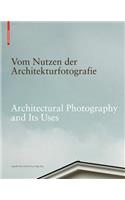 Vom Nutzen Der Architekturfotografie / Architectural Photography and Its Uses
