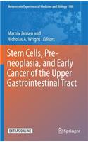 Stem Cells, Pre-Neoplasia, and Early Cancer of the Upper Gastrointestinal Tract