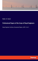 Professional Papers of the Corps of Royal Engineers: Royal Engineer Institute, Occasional Papers, 1879 - Vol. 3