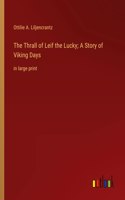 Thrall of Leif the Lucky; A Story of Viking Days: in large print