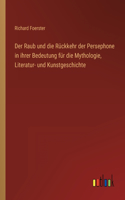 Raub und die Rückkehr der Persephone in ihrer Bedeutung für die Mythologie, Literatur- und Kunstgeschichte