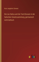 Lex Salica und die Text-Glossen in der Salischen Gesetzsammlung, germanisch nicht keltisch
