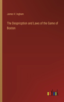 Despricption and Laws of the Game of Boston