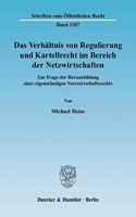 Das Verhaltnis Von Regulierung Und Kartellrecht Im Bereich Der Netzwirtschaften