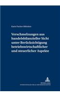 Verschmelzungen aus handelsbilanzieller Sicht unter Beruecksichtigung betriebswirtschaftlicher und steuerlicher Aspekte