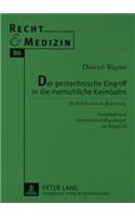 Der Gentechnische Eingriff in Die Menschliche Keimbahn: Rechtlich-Ethische Bewertung - Nationale Und Internationale Regelungen Im Vergleich(86 Recht Und Medizin)