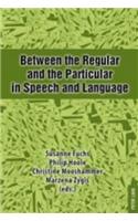 Between the Regular and the Particular in Speech and Language
