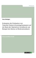 Evaluation der Evaluation von Train-the-Trainer-e-Learning-Seminaren auf der Basis der Operativen Lerntheorie am Beispiel des Kurses [e-Moderationskurs]
