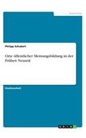 Orte öffentlicher Meinungsbildung in der Frühen Neuzeit