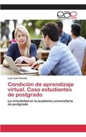 Condición de aprendizaje virtual. Caso estudiantes de postgrado