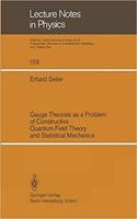 Gauge Theories as a Problem of Constructive Quantum Field Theory and Statistical Mechanics (Lecture Notes in Physics, Volume 159) [Special Indian Edition - Reprint Year: 2020] [Paperback] E. Seiler