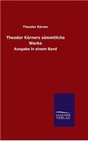 Theodor Körners sämmtliche Werke