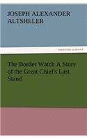 The Border Watch A Story of the Great Chief's Last Stand: (English)