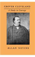 Grover Cleveland, a Study in Courage