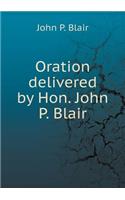 Oration delivered by Hon. John P. Blair