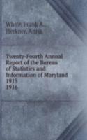 Twenty-Fourth Annual Report of the Bureau of Statistics and Information of Maryland 1915.