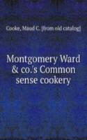 Montgomery Ward & co.'s Common sense cookery