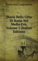 Storia Della Citta Di Roma Nel Medio Evo, Volume 1 (Italian Edition)