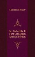 Der Tod Abels: In Funf Geshangen (German Edition)