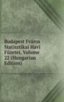Budapest Fvaros Statisztikai Havi Fuzetei, Volume 22 (Hungarian Edition)